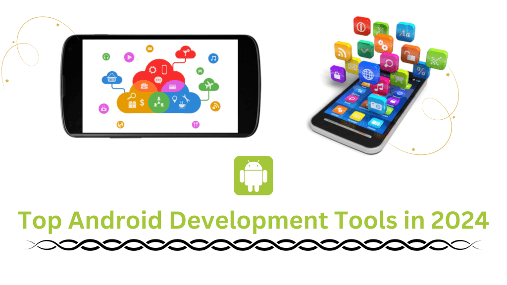 The Top Android Development Tools in 2024